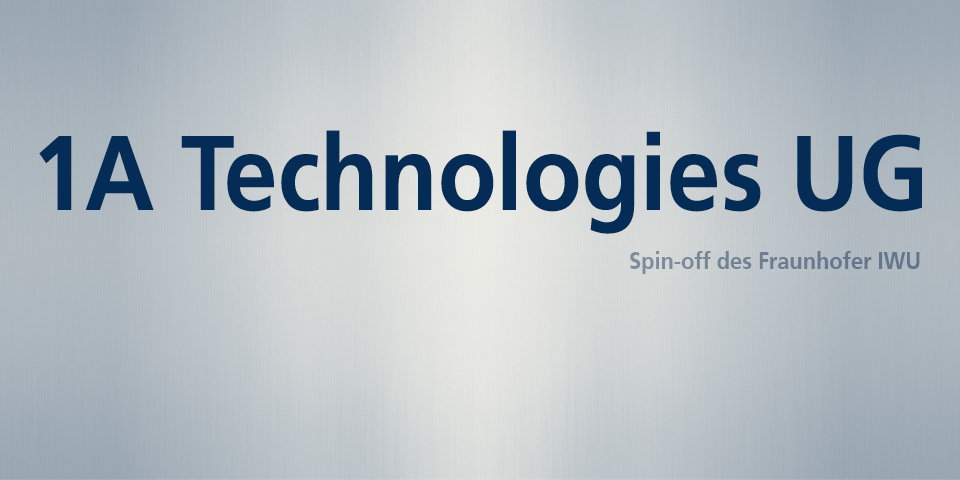 Schriftzug "1A Technologies UG", eine Ausgründung des Fraunhofer IWU.